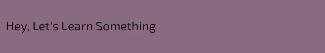 Hey, Let's Learn Something